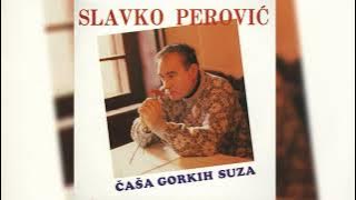 SLAVKO PEROVIĆ - ČAŠA GORKIH SUZA