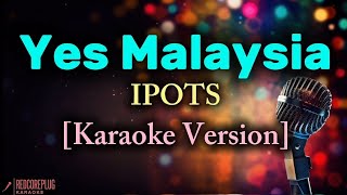 Yes Malaysia - IPOTS [Karaoke Version]