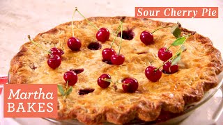 Martha Stewart’s Sour Cherry Pie | Martha Bakes Recipes | Martha Stewart