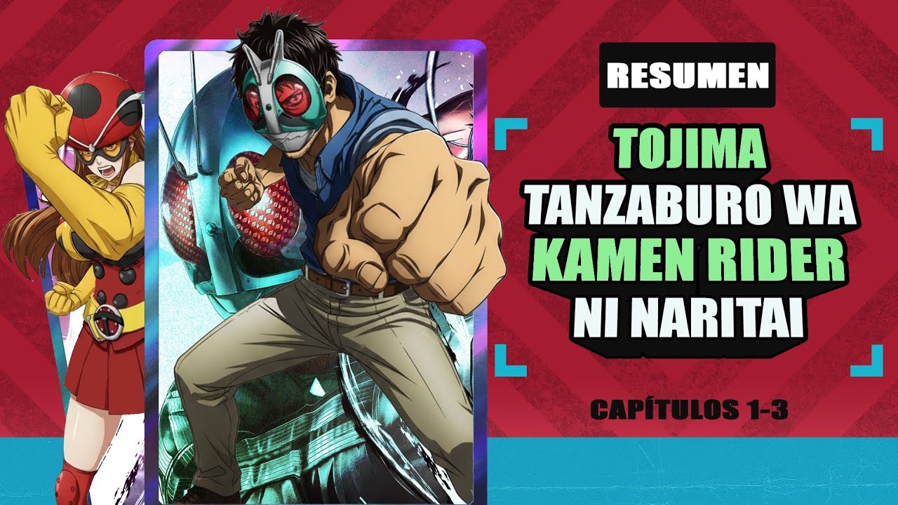 TOJIMA TANZABURO WA KAMEN RIDER NI NARITAI Resumen del Anime