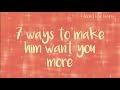 7 ways to make him want you more