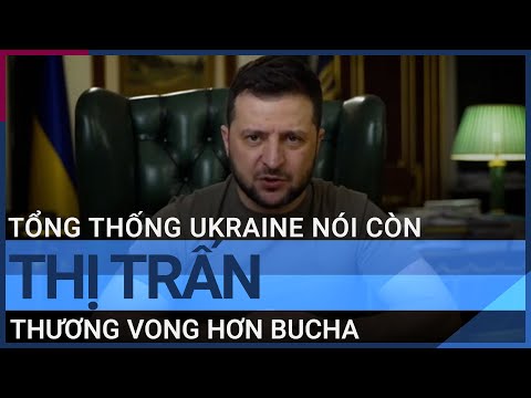 Tin tức Nga - Ukraine: Tổng thống Ukraine nói còn thị trấn thương vong hơn Bucha | VTC Tin mới