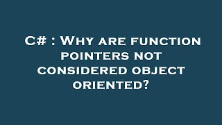 C# : Why are function pointers not considered object oriented