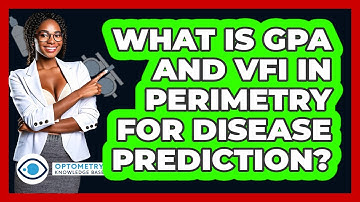 What Is GPA And VFI In Perimetry For Disease Prediction? - Optometry Knowledge Base
