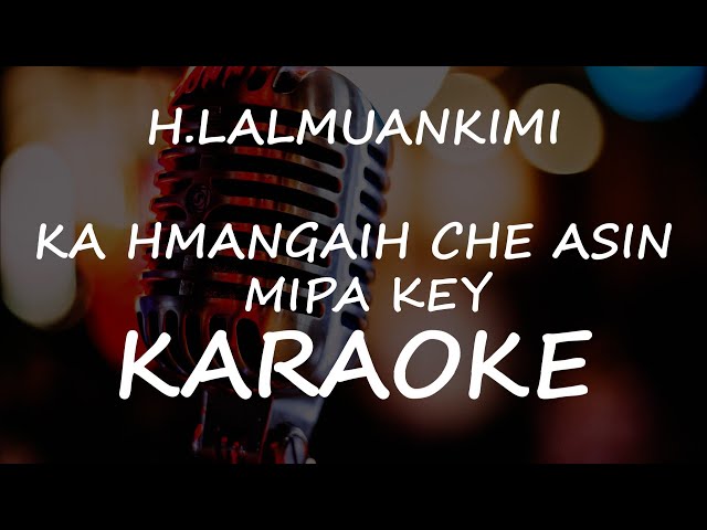 H.Lalmuankimi - Ka hmangaih che asin (KARAOKE) (Mipa Key) class=