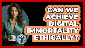 Can We Achieve Digital Immortality Ethically? - Philosophy Beyond