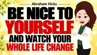 Be Nice To Yourself And Watch Your Life Change Completely ✅Abraham Hicks 2026