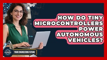 How Do Tiny Microcontrollers Power Autonomous Vehicles? - Your Engineering Future