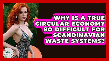 Why Is A True Circular Economy So Difficult For Scandinavian Waste Systems? - Unmapping Scandinavia