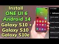 Install one ui 6 android 14 on galaxy s10 s10 s10e