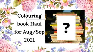 Colouring Book Haul for Aug/Sep 2021