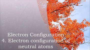 Electron configuration, 4: electron configuration of neutral atoms