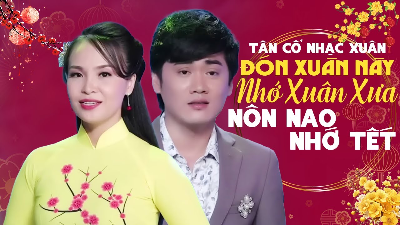 Tân Cổ ĐÓN XUÂN NÀY NHỚ XUÂN XƯA Nghe Mà Nôn Nao Nhớ Tết 🌺 Tân Cổ Nhạc Xuân Hay Nhất 2026