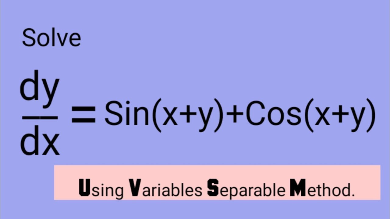 Solve Dy dx Sin x y Cos x y Using Variables Separable Method Solve Dy dx Sin x y Cos x y Using Variables Separable Method