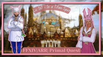 FFXIV | ARR | Primal Quest Lv. 50 - In a Titan Spot + Trial