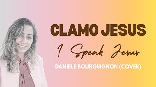 CLAMO JESUS (I SPEAK JESUS) - CHARITY GAYLE / VERSÃO: BARUK E MARSENA | Daniele Bourguignon [Cover]