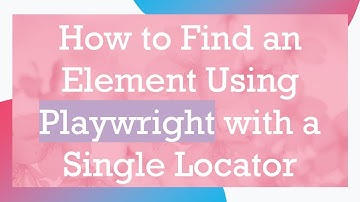 How to Find an Element Using Playwright with a Single Locator