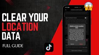 How to Delete your Certain Location Data on TikTok