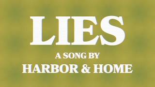 Video thumbnail of "Harbor & Home - Lies (Official Lyric Video)"