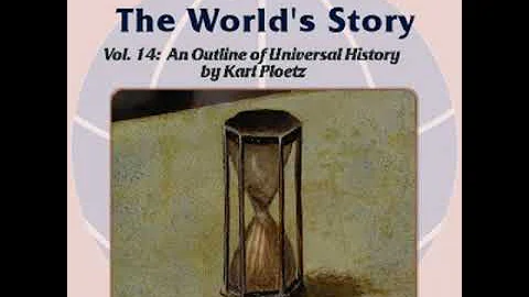 The Worlds Story Volume XIV: An Outline of Universal History by Karl Ploetz Part 4/6 | Audio Book