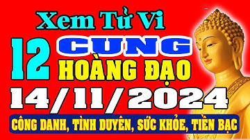 Tử vi 12 cung hoàng đạo ngày 14/11/2024 - XEM VẬN MỆNH TÀI LỘC, CÔNG VIỆC, SỰ NGHIỆP.