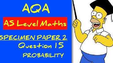 AQA AS Level Maths Specimen Paper 2 Walkthrough Q15: Probability