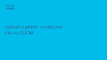How to Upload a jabber-config.xml File to Cisco Unified Communications Manager (CUCM)