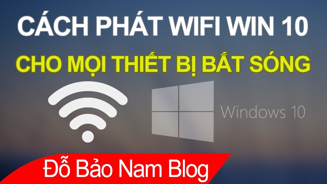 โปรแกรม แชร์ wifi windows 10  2022  Cách phát wifi Win 10, phát wifi từ laptop win 10 cho điện thoại, máy tính khác