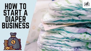 How to Start a Diaper Business