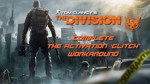 The Division Complete The Activation Glitch Workaround PS4 XBox One