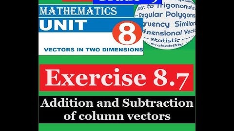 Mathematics Grade 9 Unit 8 Exercise 8.7(addition and subtraction of column vectors)@mathT_21