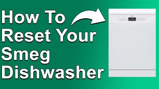 How To Reset Your Smeg Dishwasher (How Do I Manually Reset My Smeg Dishwasher?)