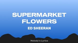 Ed Sheeran - Supermarket Flowers (Lyrics)
