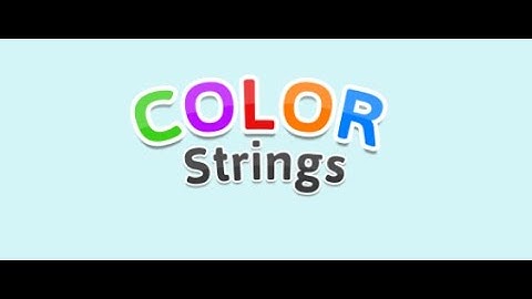 Color Strings: Complete Gameplay Guide For All Levels Of This Exciting New Game!