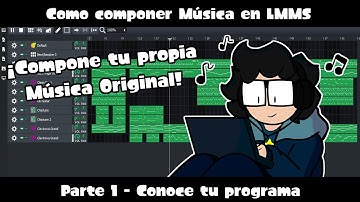 Tutorial LMMS  - Como componer Música en LMMS - Parte 1/3 - Conoce tu programa