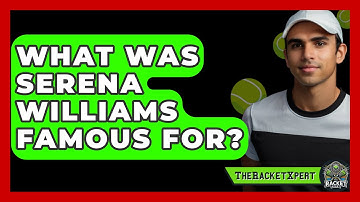 What Was Serena Williams Famous For? - The Racket Xpert