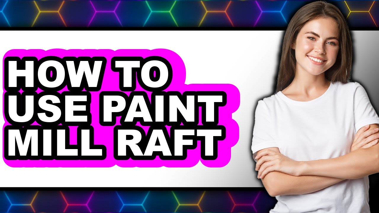 Mill Raft How to Use Paint Mill Raft - Easy Guide - YouTube