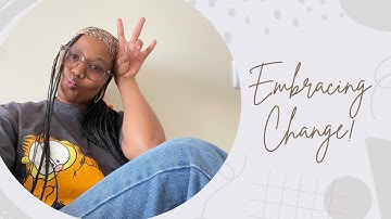 Embracing Change| Trusting God with the process| Growth!