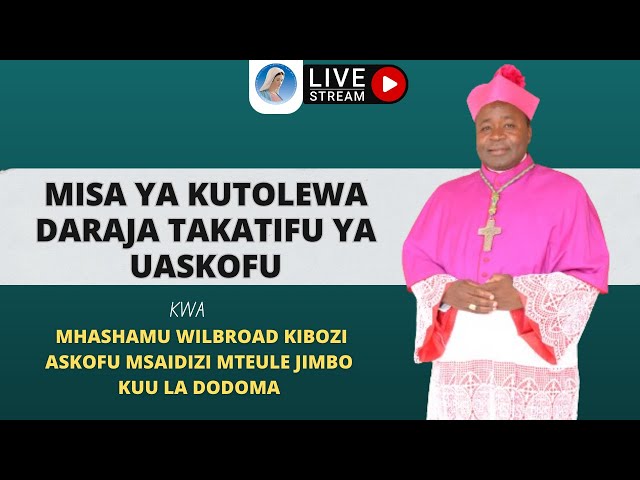 #LIVE | MISA YA KUTOLEWA DARAJA TAKATIFU YA UASKOFU - JIMBO KUU KATOLIKI DODOMA. class=