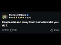 [Full Story]People who ran away from home how did you do it.
