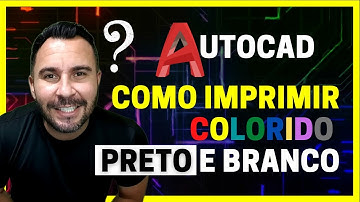 Como IMPRIMIR / PLOTAR Colorido ou Preto e Branco no AutoCAD