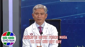 Nhịp Cầu Y Tế - Kỳ 251: Những bí quyết ngăn ngừa và xử trí cấp cứu đột quỵ