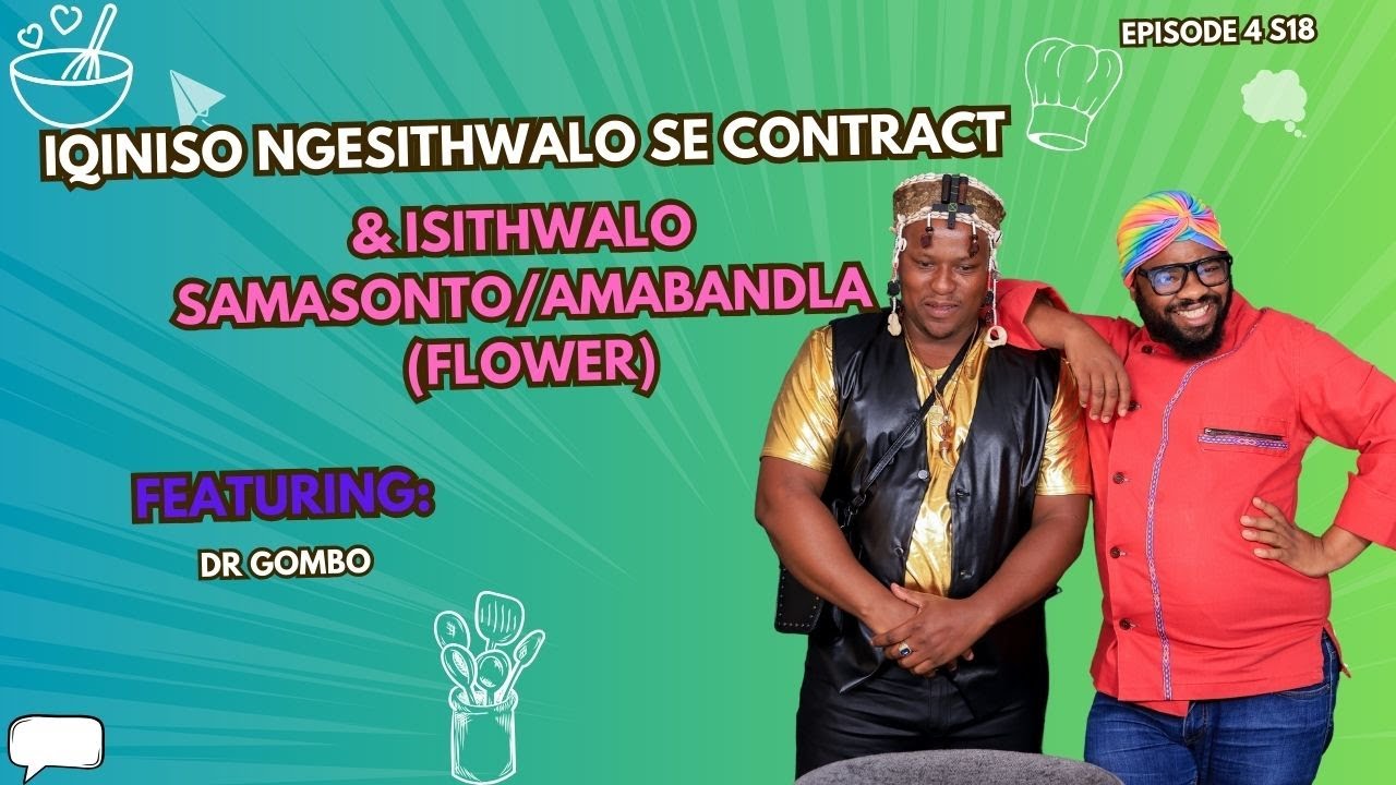 EP 4 S18 || IQINISO NGESITHWALO SE CONTRACT & ISITHWALO SAMASONTO/AMABANDLA (FLOWER)