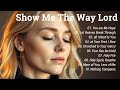 Show Me The Way Lord | Best Worship Songs | 10 Country Gospel Hits for Your Soul