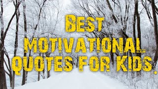 Best motivational quotes for kids. motivational quotes for children. inspirational words for kids.