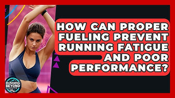 How Can Proper Fueling Prevent Running Fatigue And Poor Performance? - Running Beyond Limits