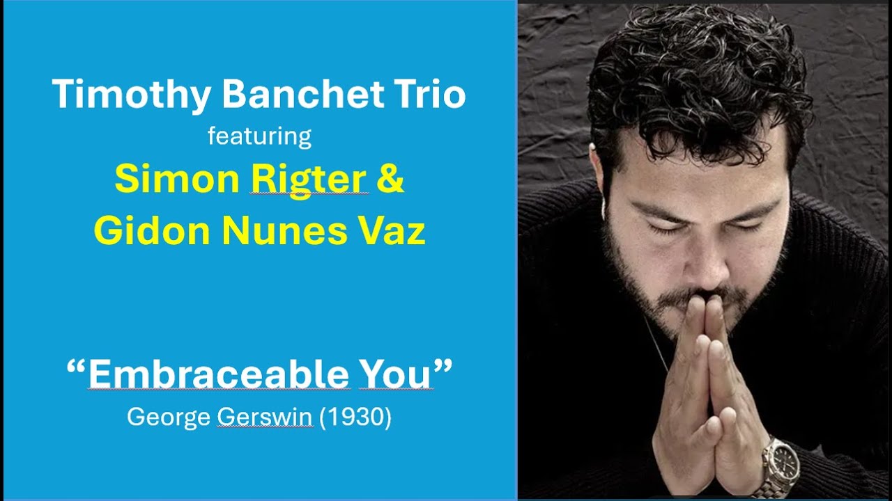 Timothy Banchet trio feat: Simon Rigter & Gidon Nunes Vaz: "Embraceable You" George Gershwin  1930