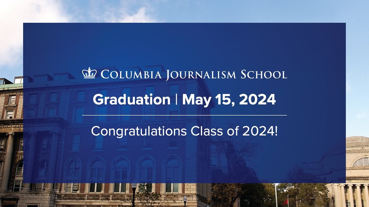 Columbia Journalism School | 2024 Graduation Ceremony - YouTube