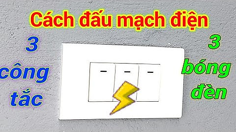 Cách đấu mạch điện 3 công tắc, 3 bóng đèn. How  to connect the electric circuit 3 switches, 3 bulbs.