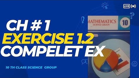 10Th Class Math Science Group  [ Chapter 1, Exercise 1.2, Complete ]